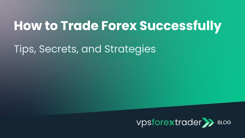 Gradient background with the text How to Trade Forex Successfully: Tips, Secrets, and Strategies and the vpsforextrader BLOG logo in the bottom right corner.