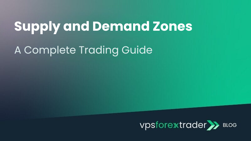 Graphic with a gradient background from dark blue to green. Text reads Supply and Demand Zones: A Complete Trading Guide. The bottom right corner shows vpsforextrader BLOG with an arrow icon.